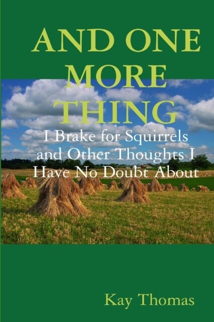 AND ONE MORE THING I Brake for Squirrels and Other Thoughts I Have No Doubt About (Paperback)