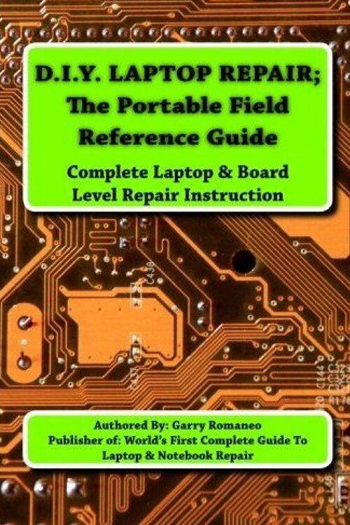 D.I.Y Laptop Repair; The Portable Field Reference Guide (Paperback)