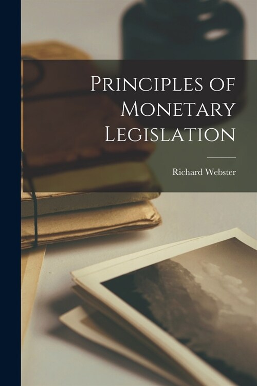 Principles of Monetary Legislation (Paperback)