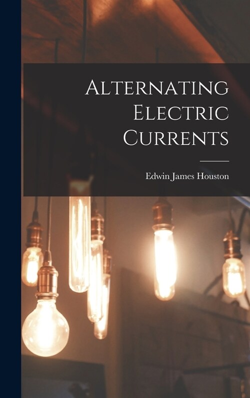 Alternating Electric Currents (Hardcover)