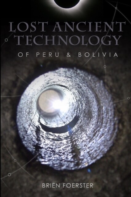 Lost Ancient Technology Of Peru And Bolivia (Paperback)