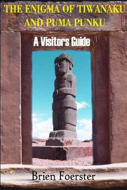 The Enigma Of Tiwanaku And Puma Punku: A Visitors Guide (Paperback)