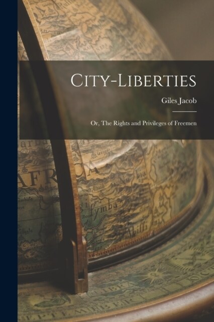 City-liberties: Or, The Rights and Privileges of Freemen (Paperback)