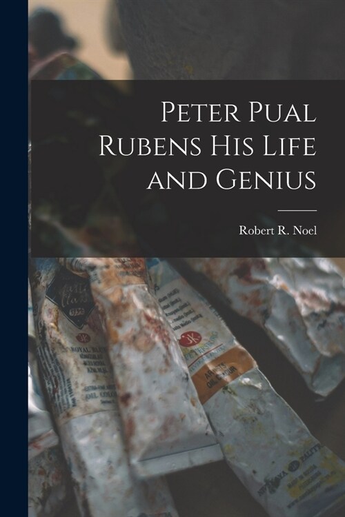 Peter Pual Rubens his Life and Genius (Paperback)