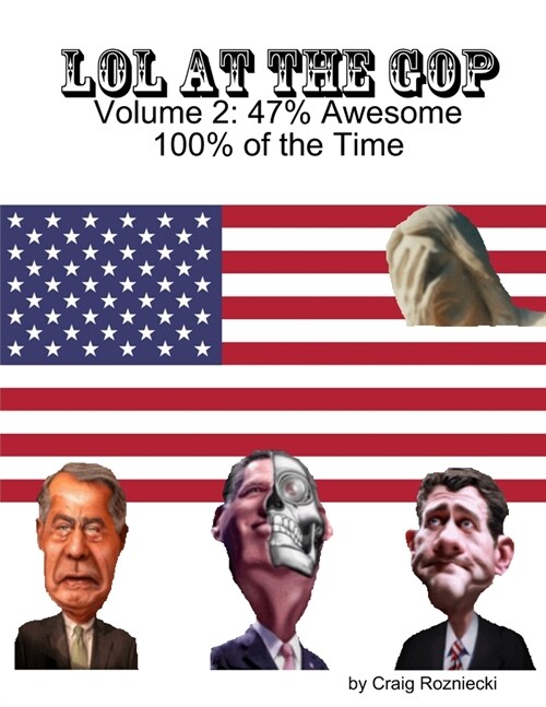 LOL at the GOP - Volume 2: 47%% Awesome 100%% of the Time (Paperback)