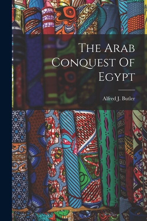 The Arab Conquest Of Egypt (Paperback)