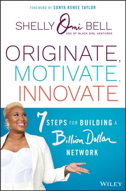 Originate, Motivate, Innovate: 7 Steps for Building a Billion Dollar Network (Hardcover)