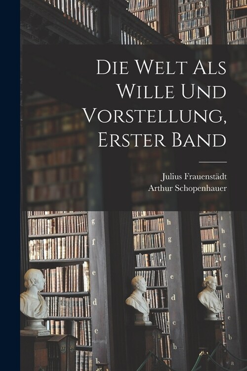 Die Welt als Wille und Vorstellung, erster Band (Paperback)