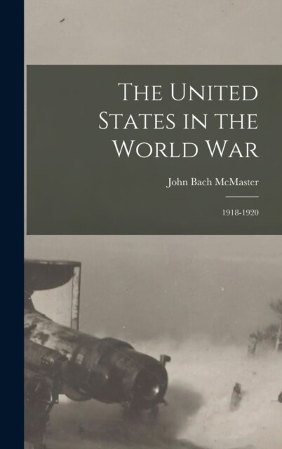 The United States in the World War: 1918-1920 (Hardcover)