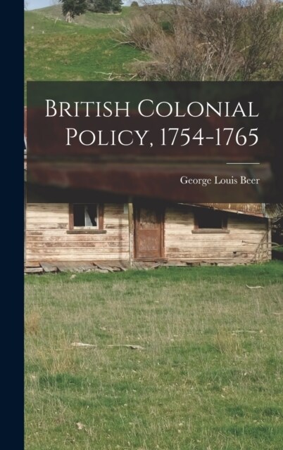 British Colonial Policy, 1754-1765 (Hardcover)