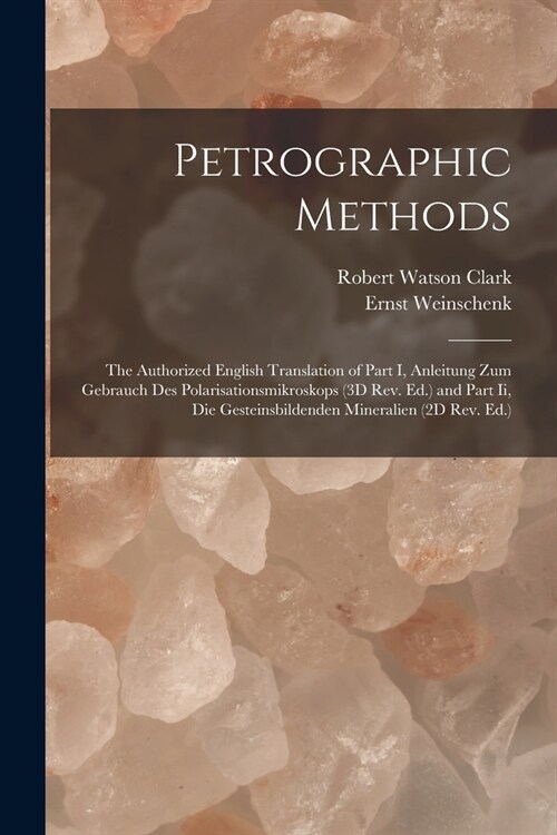 Petrographic Methods: The Authorized English Translation of Part I, Anleitung Zum Gebrauch Des Polarisationsmikroskops (3D Rev. Ed.) and Par (Paperback)