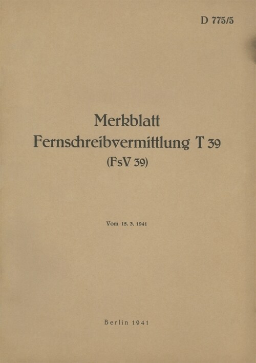 D 775/5 Merkblatt Fernschreibvermittlung T 39 (FsV 39): 1941 - Neuauflage 2022 (Paperback)