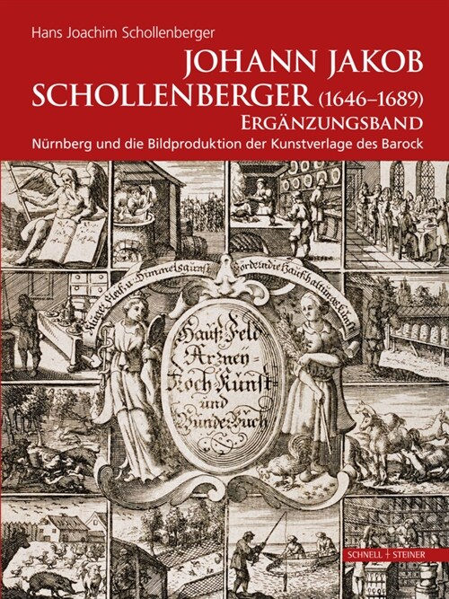 Johann Jokob Schollenberger (1646-1689): Erganzungsband: Nurnberg Und Die Bildproduktion Der Kunstverlage Des Barock (Hardcover)