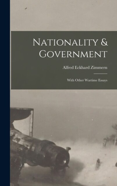 Nationality & Government: With Other Wartime Essays (Hardcover)