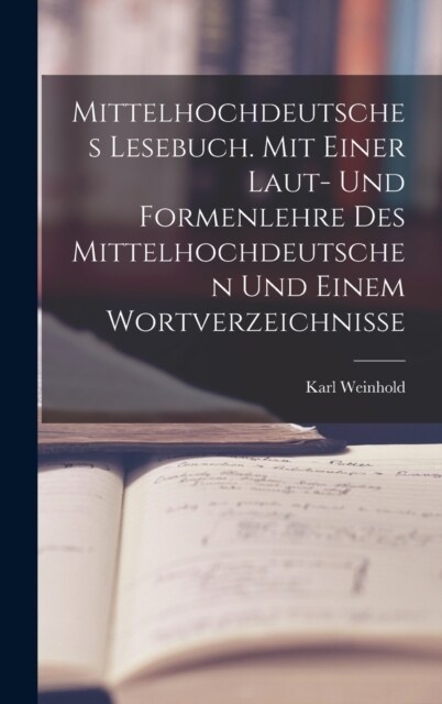 Mittelhochdeutsches Lesebuch. Mit einer Laut- und Formenlehre des Mittelhochdeutschen und einem Wortverzeichnisse (Hardcover)