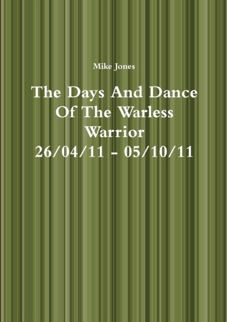 The Days And Dance Of The Warless Warrior (Paperback)
