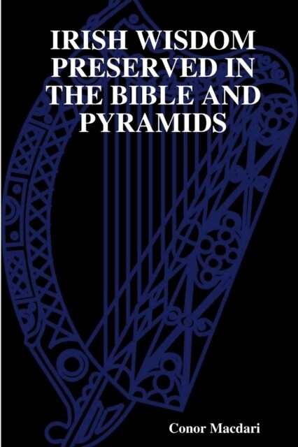 Irish Wisdom Preserved in the Bible and Pyramids (Paperback)