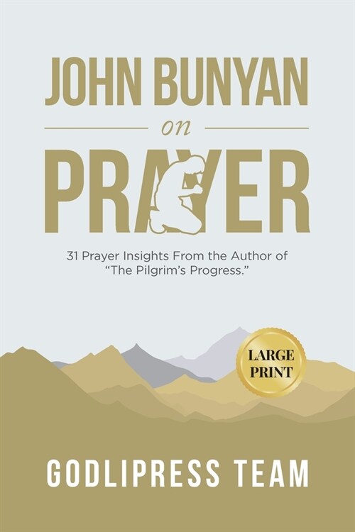 John Bunyan on Prayer: 31 Prayer Insights From the Author of The Pilgrims Progress. (LARGE PRINT) (Paperback)