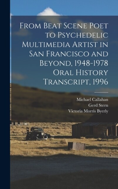 From Beat Scene Poet to Psychedelic Multimedia Artist in San Francisco and Beyond, 1948-1978 Oral History Transcript, 1996 (Hardcover)