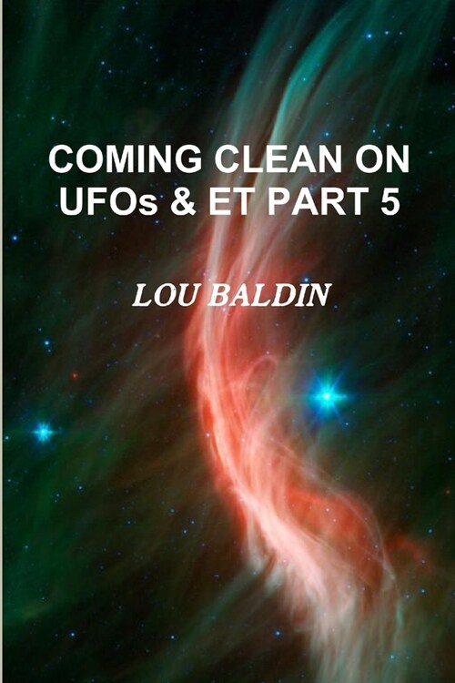 COMING CLEAN ON UFOs & ET PART 5 (Paperback)