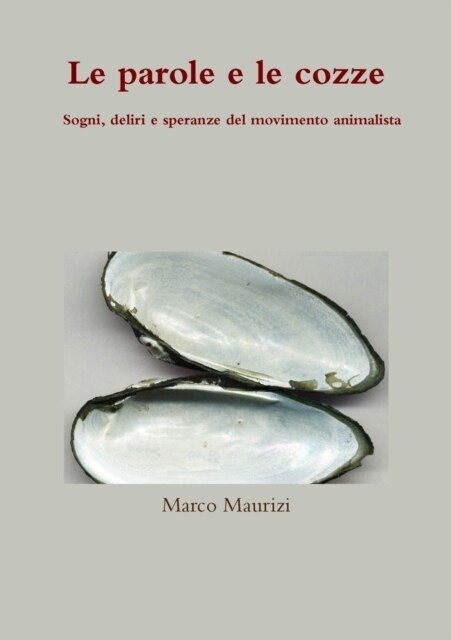 Le parole e le cozze. Sogni, deliri e speranze del movimento animalista (Paperback)