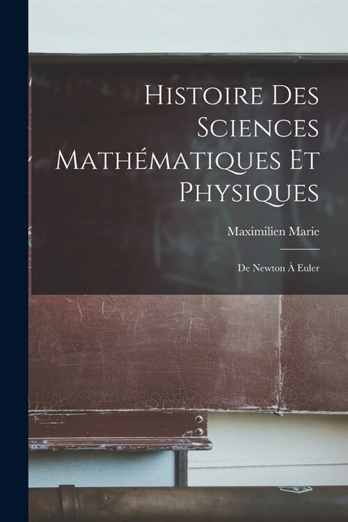 Histoire Des Sciences Math?atiques Et Physiques: De Newton ?Euler (Paperback)