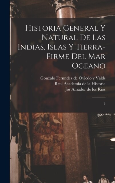 Historia general y natural de las Indias, islas y tierra-firme del mar oceano: 3 (Hardcover)