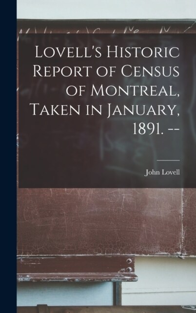 Lovells Historic Report of Census of Montreal, Taken in January, 1891. -- (Hardcover)