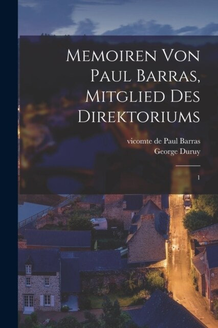 Memoiren von Paul Barras, mitglied des Direktoriums: 1 (Paperback)