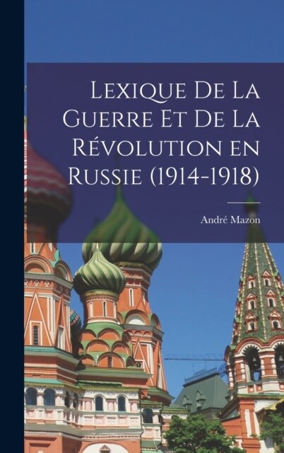 Lexique de la guerre et de la r?olution en Russie (1914-1918) (Hardcover)