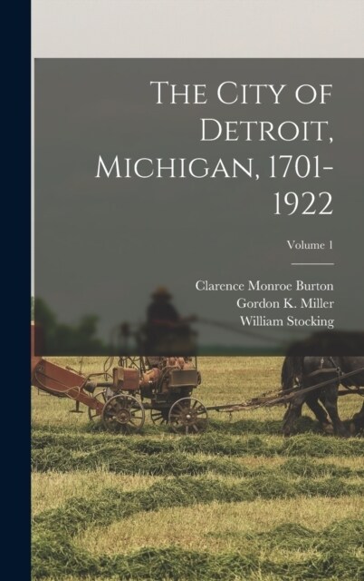 The City of Detroit, Michigan, 1701-1922; Volume 1 (Hardcover)