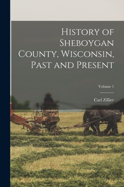 History of Sheboygan County, Wisconsin, Past and Present; Volume 1 (Paperback)