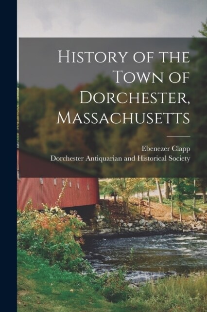 History of the Town of Dorchester, Massachusetts (Paperback)