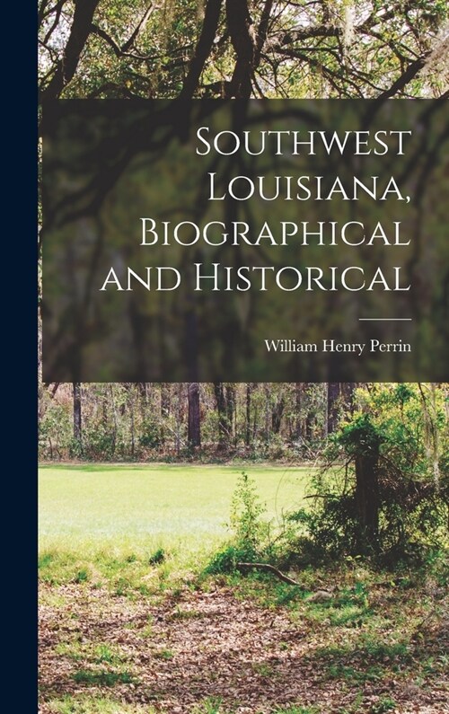 Southwest Louisiana, Biographical and Historical (Hardcover)