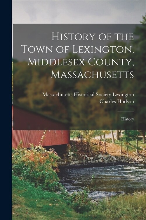 History of the Town of Lexington, Middlesex County, Massachusetts: History (Paperback)