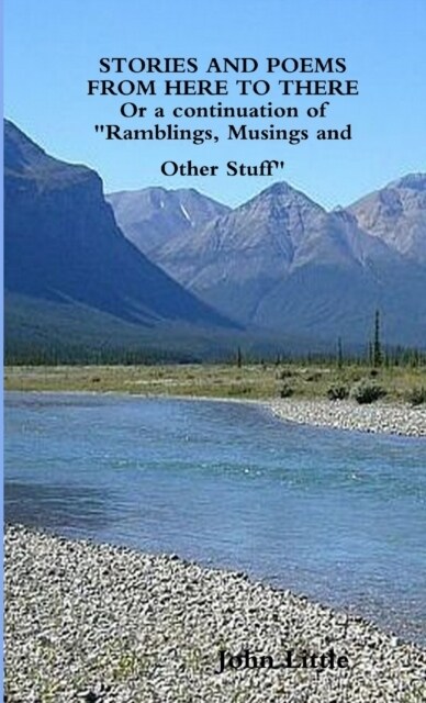 STORIES AND POEMS FROM HERE TO THERE (Or a continuation of Ramblings, Musings and Other Stuff (Paperback)