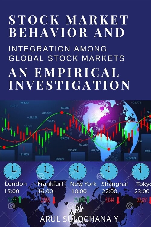 Stock Market Behavior and Integration Among Global Stock Markets - An Empirical Investigation (Paperback)