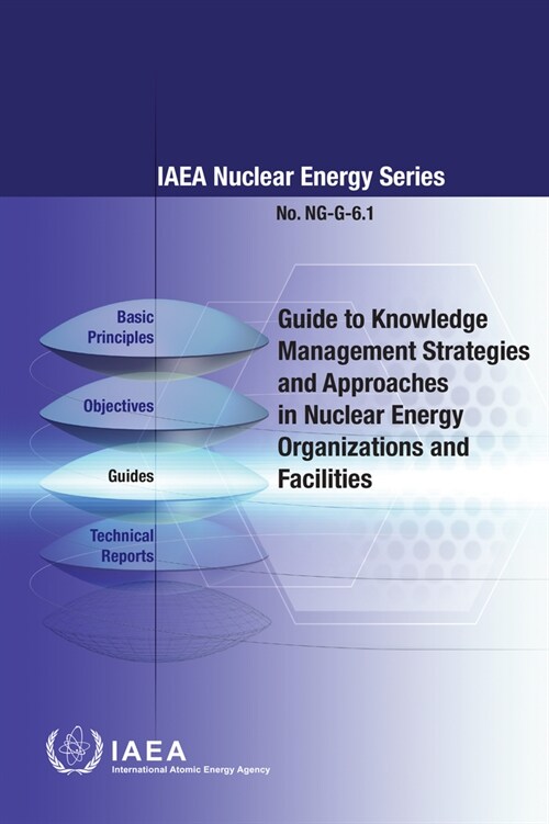 Guide to Knowledge Management Strategies and Approaches in Nuclear Energy Organizations and Facilities (Paperback)