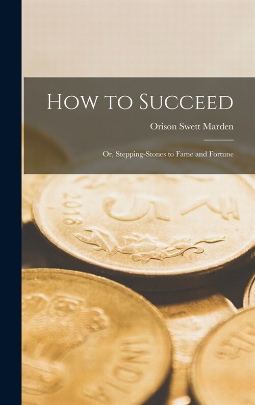 How to Succeed: Or, Stepping-Stones to Fame and Fortune (Hardcover)