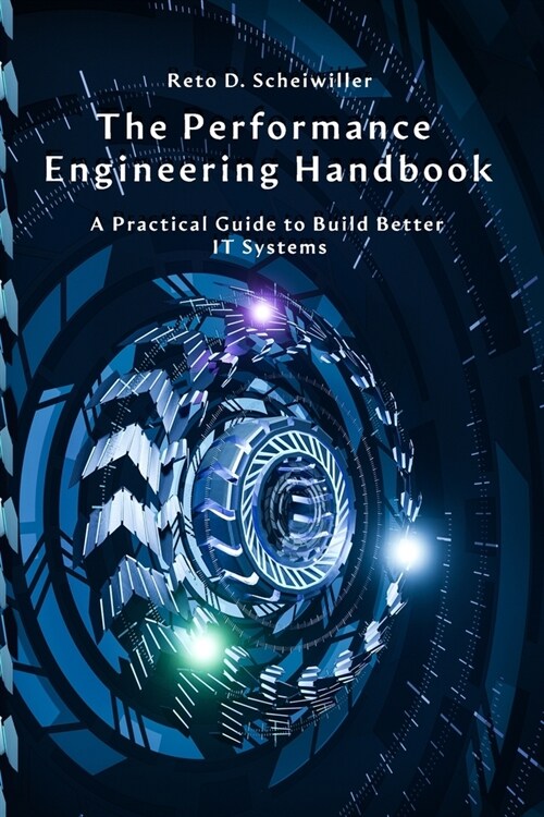The Performance Engineering Handbook: A Practical Guide to Build Better IT Systems (Paperback)