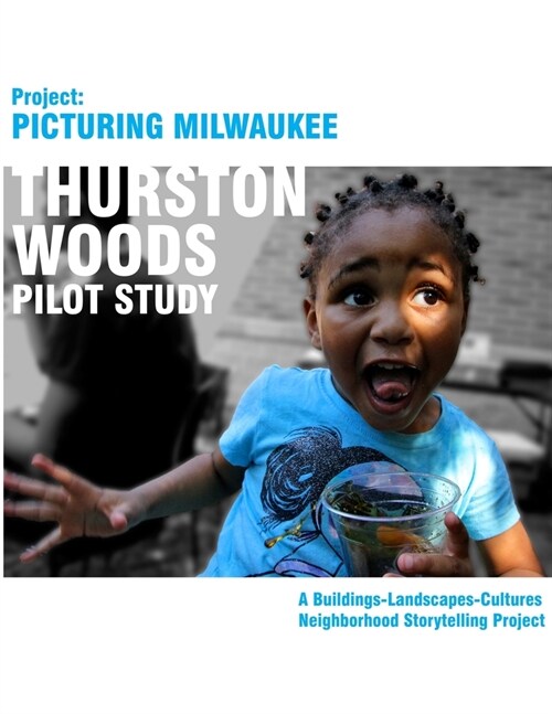 Project Picturing Milwuakee: Thurston Woods Pilot Study (Paperback)