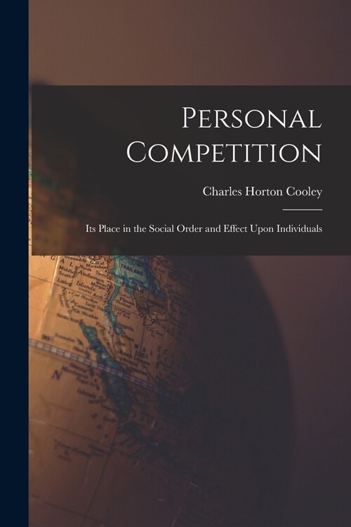 Personal Competition; Its Place in the Social Order and Effect Upon Individuals (Paperback)