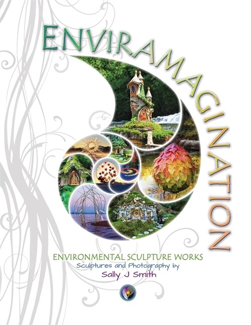 Enviramagination: Environmental sculptures and photography by Sally J Smith (Paperback)