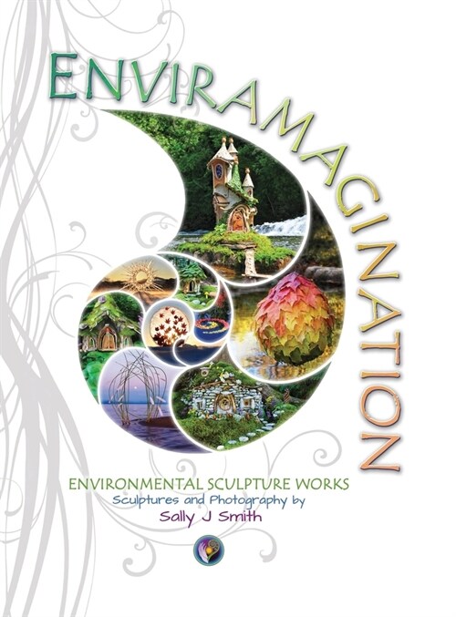 Enviramagination: Environmental sculptures of Sally J Smith (Hardcover)