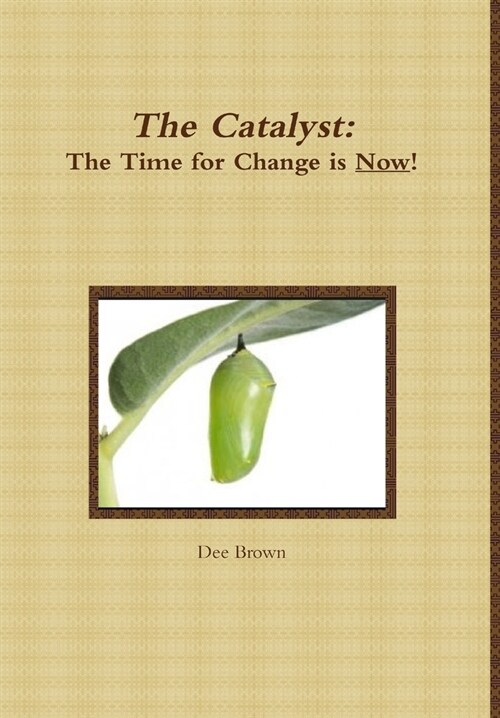 The Catalyst: The Time for Change is Now! (Hardcover)