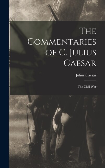The Commentaries of C. Julius Caesar: The Civil War (Hardcover)