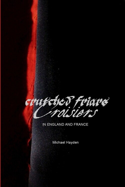 Crutched Friars and Croisiers: The Canons Regular of the Order of the Holy Cross in England and France (Paperback)