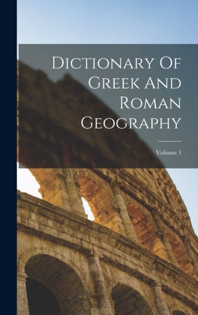 Dictionary Of Greek And Roman Geography; Volume 1 (Hardcover)