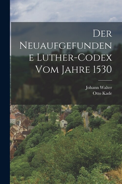 Der neuaufgefundene Luther-Codex vom Jahre 1530 (Paperback)