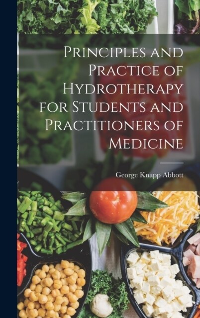 Principles and Practice of Hydrotherapy for Students and Practitioners of Medicine (Hardcover)